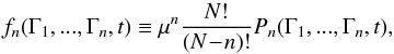 \begin{equation} f_{n} (\Gamma_{1} , ... , \Gamma_{n} , t) \equiv \mu^{n} \frac{N!}{(N \!-\! n)!} P_{n} (\Gamma_{1} , ... , \Gamma_{n} , t), \label{definition_fn} \end{equation}