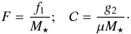 \begin{equation} F = \frac{f_{1}}{M_{\star}} ; \;\;\; \mathcal{C} = \frac{g_{2}}{\mu M_{\star}}\cdot \label{definition_F_C} \end{equation}