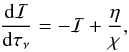\begin{equation} \frac{\mathrm{d}\mathcal{I}}{\mathrm{d}\tau_{\nu}} = -\mathcal{I} + \frac{\eta}{\chi}, \label{GRRT} \end{equation}