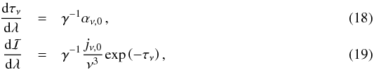 \begin{eqnarray} \frac{\mathrm{d}\tau_{\nu}}{\mathrm{d}\lambda} &=& \gamma^{-1}\alpha_{\nu,0}\,, \label{GRRT_1} \\ \frac{\mathrm{d}\mathcal{I}}{\mathrm{d}\lambda} &=& \gamma^{-1}\frac{j_{\nu,0}}{\nu^{3}} \ \! \mathrm{exp}\left(-\tau_{\nu}\right) \label{GRRT_2}, \end{eqnarray}