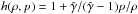 \hbox{$h(\rho,p) = 1 + \hat{\gamma}/(\hat{\gamma}-1) p/\rho$}