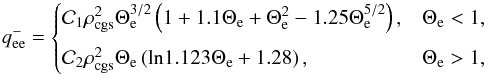 \begin{equation} q_{\mathrm{ee}}^{-} = \begin{cases} \mathcal{C}_{1}\rho_{\mathrm{cgs}}^{2}\Theta_{\mathrm{e}}^{3/2}\left(1+1.1\Theta_{\mathrm{e}}+\Theta_{\mathrm{e}}^{2}-1.25\Theta_{\mathrm{e}}^{5/2} \right), & \Theta_{\mathrm{e}}<1, \vspace*{2mm} \\ \mathcal{C}_{2}\rho_{\mathrm{cgs}}^{2}\Theta_{\mathrm{e}}\left(\mathrm{ln}1.123\Theta_{\mathrm{e}}+1.28 \right), & \Theta_{\mathrm{e}}>1, \end{cases} \end{equation}