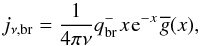 \begin{equation} j_{\nu,\mathrm{br}} = \frac{1}{4\pi\nu}q_{\mathrm{br}}^{-} \ \! x \ \! \mathrm{e}^{-x} \ \! \overline{g}(x), \end{equation}