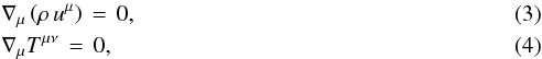 \begin{eqnarray} && \nabla_{\mu}\left(\rho\,u^{\mu}\right) \,=\, 0, \label{Eq:cons_M} \\ && \nabla_{\mu} T^{\mu \nu}\,=\, 0, \label{Eq:cons_T} \end{eqnarray}