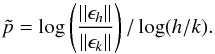 \appendix \setcounter{section}{1} \begin{equation} \label{p_num} \tilde{p} = \log\left( \frac{||\epsilon_h||}{||\epsilon_k||}\right)/\log(h/k). \end{equation}