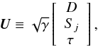 \begin{equation} \boldsymbol{U} \equiv \sqrt{\gamma}\left[ \begin{array}{c} D\\ S_j\\ \tau\, \end{array} \right], \end{equation}