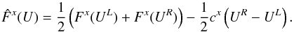 \begin{equation} \hat{F}^{x}(U) = \frac{1}{2}\left(F^x(U^L) + F^x(U^R)\right) - \frac{1}{2} c^x \left(U^R-U^L\right). \end{equation}