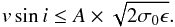 \begin{equation} \label{vsini_upp} v\sin i \le A\times\sqrt{2\sigma_{\rm 0}\epsilon} . \end{equation}