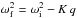 \hbox{$\omega_{\rm f}^2=\omega_{\rm i}^2-K\,q$}