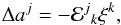 \begin{eqnarray} \Delta a^j = -\mathcal{E}^j{}_k \xi^k, \end{eqnarray}