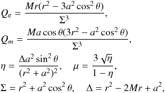 \begin{eqnarray} &&Q_{\rm e} = \frac{Mr (r^2-3a^2 \cos^2\theta)}{\Sigma^3}, \notag \\ &&Q_m = \frac{M a \cos\theta (3 r^2 -a^2 \cos^2\theta)}{\Sigma^3}, \notag \\ &&\eta = \frac{\Delta a^2\sin^2\theta }{(r^2+a^2)^2} , \quad \mu = \frac{3\sqrt{\eta}}{1-\eta} , \notag \\ &&\Sigma = r^2 + a^2 \cos^2 \theta, \quad \Delta = r^2 -2 M r +a^2, \end{eqnarray}