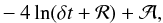 \begin{eqnarray} \label{eq:LeadingEdge} -4\ln(\delta t +\mathcal{R})+\mathcal{A}, \end{eqnarray}