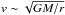 \hbox{$v \sim \sqrt{GM/r}$}