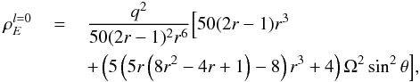 \begin{eqnarray} \label{eq:EDensity0} \rho_E^{l=0}&\,=\,& \frac{q^2}{50 (2 r-1)^2 r^6} \Big[50 (2 r-1) r^3 \nonumber \\ &&+\left(5 \left(5 r \left(8 r^2-4 r+1\right)-8\right) r^3+4\right) \Omega ^2 \sin ^2\theta \Big] , \end{eqnarray}
