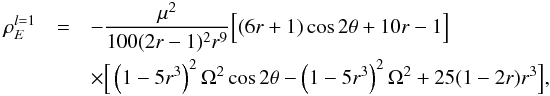 \begin{eqnarray} \label{eq:EDensity1} \rho_E^{l=1}&=&-\frac{\mu ^2}{100 (2 r-1)^2 r^9} \Big[(6 r+1) \cos 2 \theta +10 r-1 \Big] \nonumber \\ &&\times \Big[\left(1-5 r^3\right)^2 \Omega ^2 \cos 2 \theta-\left(1-5 r^3\right)^2 \Omega ^2+25 (1-2 r) r^3\Big] , \end{eqnarray}