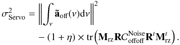 \begin{eqnarray} \label{E:servolag} \begin{aligned} \sigdeux{Servo} &= \norme{\int_{\nu}\mathbf{\tilde{a}}_\text{off}(\nu) {\rm d}\nu}^2 \\ & \quad- (1+\eta) \times \tr{\Msz \R \covnoise_{\text{offoff}} \R^t \Msz^t}. \end{aligned} \end{eqnarray}