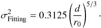 \begin{equation} \label{E:sigdeuxFit} \sigdeux{Fitting} = 0.3125\para{\frac{d}{r_{0}}}^{5/3}\cdot \end{equation}