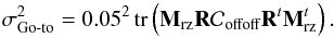 \begin{equation} \label{E:sigdeuxOL} \sigdeux{Go-to} = 0.05^2 \, \tr{\Msz \R \Coffoff\R^t\Msz^t}. \end{equation}