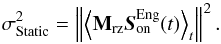 \begin{equation} \label{E:64} \sigdeux{Static} = \norme{\aver{\Msz \sbe^\text{Eng}(t)}_t}^2. \end{equation}
