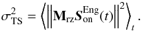 \begin{equation} \label{E:sigTS} \sigdeux{TS} = \aver{\norme{\Msz\sbe^\text{Eng}(t)}^2}_t. \end{equation}