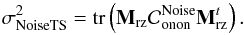 \begin{equation} \label{E:signoiseTS} \sigdeux{NoiseTS} = \tr{\Msz \covnoise_{\text{onon}}\Msz^t}. \end{equation}