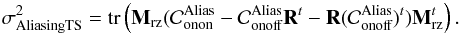 \begin{equation} \label{E:sigAliasTS} \sigdeux{AliasingTS} = \tr{\Msz (\covalias_{\text{onon}} - \covalias_{\text{onoff}}\R^t - \R (\covalias_{\text{onoff}})^{t}) \Msz^t}. \end{equation}