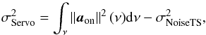\begin{equation} \sigdeux{Servo} = \int_{\nu}\norme{{\vec a}_\text{on}}^2(\nu) {\rm d}\nu - \sigdeux{NoiseTS}, \end{equation}