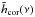 \hbox{$ \tilde{h}_\text{cor}(\nu)$}