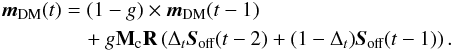 \appendix \setcounter{section}{2} \begin{eqnarray} \label{E:v_bi} \begin{aligned} \boldsymbol{m_\text{DM}}(t)& = (1-g)\times\boldsymbol{m_\text{DM}}(t-1) \\ & \quad+g\mathbf{M}_{\rm c} \mathbf{R} \para{\Delta_t\sa(t-2) + (1-\Delta_t)\sa(t-1) }. \end{aligned} \end{eqnarray}