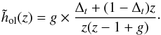 \appendix \setcounter{section}{2} \begin{equation} \label{E:hol} \tilde{h}_\text{ol}(z) = g\times \dfrac{\Delta_t + (1-\Delta_t)z}{z(z-1+g)}\cdot \end{equation}