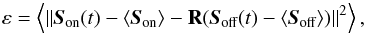 \begin{equation} \label{E1} \varepsilon = \aver{\norme{\sbe(t) - \aver{\sbe} - \R(\sa(t)-\aver{\sa})}^2}, \end{equation}