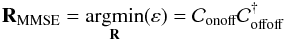 \begin{equation} \label{E2} \R_\text{MMSE} = \underset{\mathbf{R}}{\text{argmin}}(\varepsilon) = \Conoff \Coffoff^{\dagger} \end{equation}