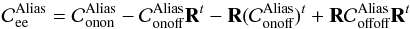 \begin{equation} \label{E:C-alias} \covalias_{\rm ee} = \Conon^\text{Alias} - \Conoff^\text{Alias}\R^t - \R (\Conoff^\text{Alias})^t + \R \Coffoff^\text{Alias} \R^t \end{equation}
