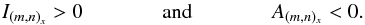 \begin{equation} I_{{(m,n)}_x}>0 \\ \text{and}\\ A_{(m,n)_x}<0. \end{equation}