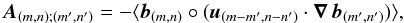 \begin{equation} \vec{A}_{(m,n);(m',n')}=-\langle \vec{b}_{(m,n)} \circ ({\vec{u}_{(m-m',n-n')}\cdot \vec{\nabla}\,\vec{b}_{(m',n')})} \rangle , \end{equation}