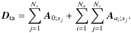 \begin{equation} \label{Dtequation} \vec{D}_{\rm ta}=\sum_{j=1}^{N_s}\vec{A}_{0;s_j}+\sum_{i=1}^{N_a} \sum_{j=1}^{N_s}\vec{A}_{a_i;s_j}. \end{equation}