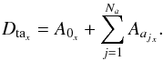 \begin{equation} D_{{\rm ta}_x}=A_{0_x}+\sum_{j=1}^{N_a} {A}_{{a_j}_x}. \end{equation}