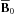 \hbox{$\overline{\textbf{B}}_0$}