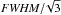 \hbox{${{\it FWHM}}/\!\sqrt3$}