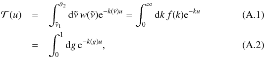 \appendix \setcounter{section}{1} \begin{eqnarray} \mathcal T(u) &=& \int_{\nut_1}^{\nut_2} \md \nut \, w(\nut) {\rm e}^{-k(\nut) u} = \int_0^\infty \md k \, f(k) {\rm e}^{-k u} \\ &=& \int_0^1 \md g \, {\rm e}^{-k(g) u}, \end{eqnarray}