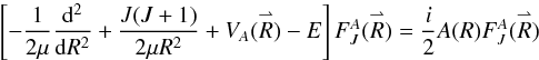 \begin{equation} \left[-\frac{1}{2\mu }\frac{{\rm d}^2}{{\rm d}R^2}+\frac{J(J+1)}{2\mu R^2}+V_{A}(\overset{\rightharpoonup }{R})-E\right]F_J^A(\overset{\rightharpoonup }{R})=\frac{i}{2}A(R)F_J^A(\overset{\rightharpoonup }{R}) \label{9} \end{equation}