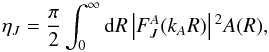 \begin{equation} \eta _J=\frac{\pi }{2}\int _0^{\infty }{\rm d}R\left|F_J^A(k_{A}R)\right|{}^2A(R), \label{13} \end{equation}