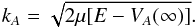 \begin{equation} k_{A}=\sqrt{2\mu [E-V_{A}(\infty )]}. \label{14} \end{equation}