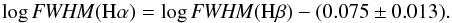 \begin{equation} \label{eq:HaHb} \log {\it FWHM} ({\rm H}\alpha) = \log {\it FWHM} ({\rm H}\beta) - (0.075\pm 0.013) . \end{equation}