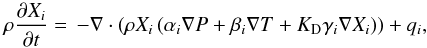 \begin{equation} \label{evol-eq} \rho \frac{{\partial {X_i}}}{{\partial t}} = \, - \nabla \cdot \left( {\rho {X_i}\left( {{\alpha _i}\nabla P + {\beta _i}\nabla T + {K_{\rm D}}{\gamma _i}\nabla {X_i}} \right)} \right) + {q_i}, \end{equation}