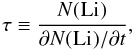 $$ \tau \equiv \frac{N(\element[][]{Li})}{{\partial}N(\element[][]{Li})/{\partial t}}, $$