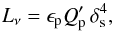 \begin{equation} L_\nu= \epsilon_{\rm p}Q_{\rm p}^{\prime} \, \delta^4_{\rm s}, \label{lp} \end{equation}