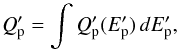 \begin{equation} Q_{\rm p}^{\prime} = \int Q_{\rm p}^{\prime}(E^{\prime}_{\rm p}) \, dE^{\prime}_{\rm p} , \end{equation}