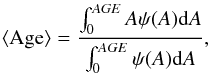 \begin{equation} \label{aveage} \langle {\rm Age} \rangle = \frac {\int_0^{\it AGE} A \psi(A) {\rm d}A} {\int_0^{AGE}\psi(A) {\rm d}A}, \end{equation}