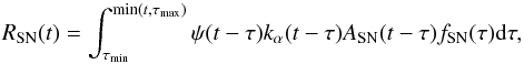 \begin{equation} R_{\rm SN}(t) = \int_{\tau_{\rm min}}^{{\rm min}(t,\tau_{\rm max})} \psi(t- \tau) k_{\alpha}(t- \tau) A_{\rm SN}(t- \tau) f_{\rm SN}(\tau) {\rm d}{\tau} , \end{equation}